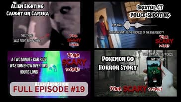 Your Scary Stories Episode #19 Alien Abduction, Bristol Police Ambush, Pokemon GO,  Entity on Camera