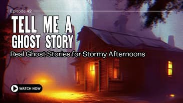 Real Ghost Stories for Stormy Afternoons