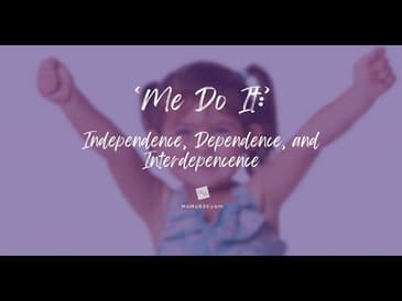 'Me Do It:' Independence, Dependence, and Interdependence