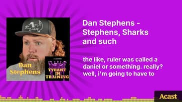 Dan Stephens - Stephens, Sharks and such | Tyrant In Training