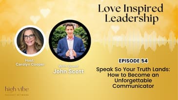 Speak So Your Truth Lands: How to Become an Unforgettable Communicator With John Scott