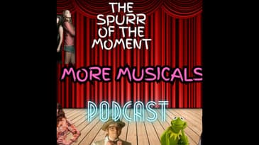 Spurr Of The Moment Podcast: More Musicals