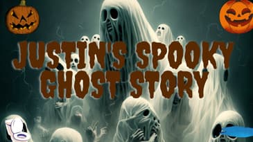 Justin's Spooky Ghost Story