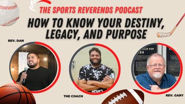 The Sports Reverends - Season 24/25 - Episode 11 - How to Know your Destiny, Legacy, and Purpose!