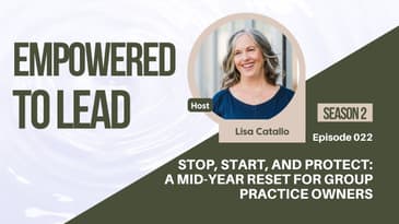 Stop, Start, and Protect: A Mid-Year Reset for Group Practice Owners