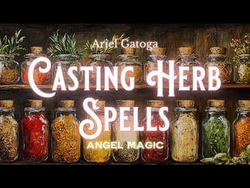Casting Herb Spells - A Practical Guide (Angel Magic)