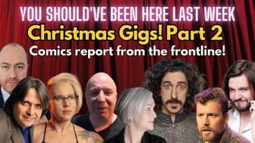 You Should've Been Here Last Week - S2 Ep7 Christmas Comedy Gigs - Part  2