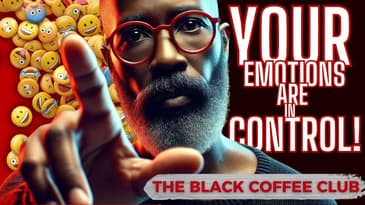 Fight Your Emotional Slavery | The Black Coffee Club Live™