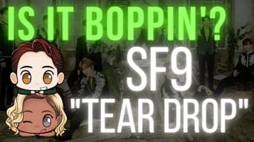 Is It Boppin’?: SF9 - “Tear Drop” (In-Depth Review & Discussion)