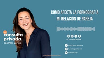 En consulta privada - Cómo afecta la pornografía mi relación de pareja ep. 48 -