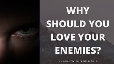 Why Should You Love Your Enemies? How Can We Do That?