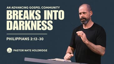 An Advancing Gospel Community: Breaks Into Darkness (Philippians 2:12-30)
