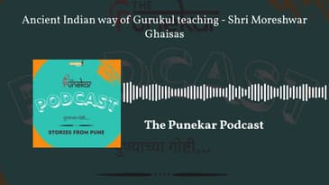 The Punekar Podcast - Ancient Indian way of Gurukul teaching - Shri Moreshwar Ghaisas