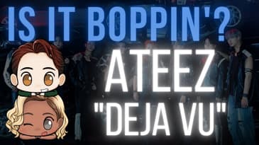 Is It Boppin’?: ATEEZ - “Deja Vu” (REACTION and In-Depth Critique)