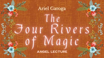 The Four Rivers of Magic - Angel Magic Lecture - Ariel Gatoga