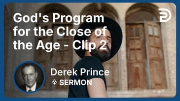 God's Program for the Close of the Age | Clip 2 | Derek Prince