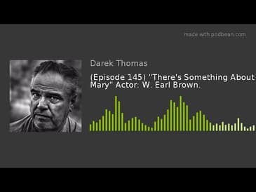 (Episode 145) "There's Something About Mary" Actor: W. Earl Brown.