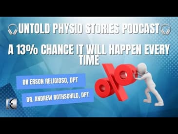 Untold Physio Stories Podcast - A 13% Chance It Will Happen Every Time