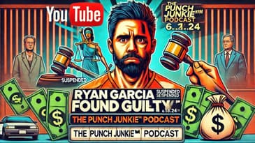 📢 Ryan Garcia Found Guilty: The Punch Junkie™ Podcast (6.21.24) 🎙️