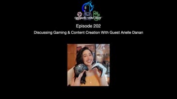 Episode 202 - Discussing Gaming & Content Creation With Guest Arielle Danan (aka@HuggableHipster)