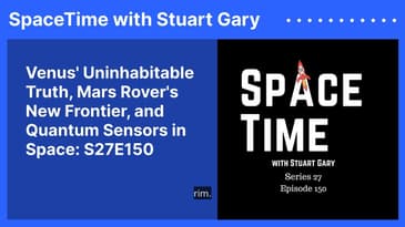 Venus' Uninhabitable Truth, Mars Rover's New Frontier, and Quantum Sensors in Space: S27E150