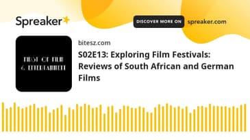 S02E13: Exploring Film Festivals: Reviews of South African and German Films