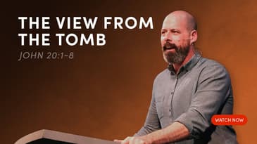 The View from the Tomb - John 20:1-8