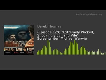 (Episode 129) "Extremely Wicked, Shockingly Evil and Vile" Screenwriter: Michael Werwie