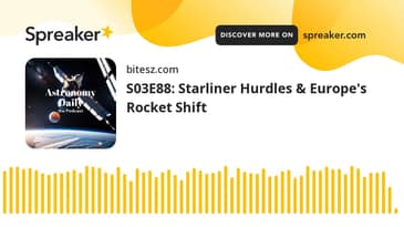 S03E88: Starliner Hurdles & Europe's Rocket Shift