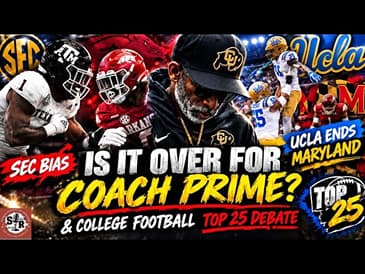 Is It OVER for Coach Prime? SEC Bias, the End of Maryland & College Football Top 25 Debate