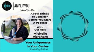 Behind The Mic: A Few Things To Consider Before You Start A Podcast With Michelle Abraham