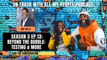 On Track With All My People SZN 3 Ep.13 Beyond the Bubble: Testing & More with Akil Bello