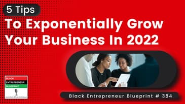 Black Entrepreneur Blueprint: 384 - Jay Jones - 5 Tips To Exponentially Grow Your Business In...
