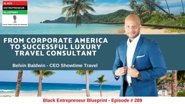 Black Entrepreneur Blueprint 289- Belvin Baldwin  From Corporate America To Successful Luxury Travel