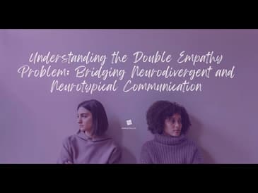 Understanding the Double Empathy Problem: Bridging Neurodivergent and Neurotypical Communication