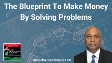 Black Entrepreneur Blueprint 489 - Jay Jones - The Blueprint To Make Money By Solving Problems
