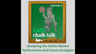 Celtic Chalk Talk: Episode 8 - Analyzing Celtics Strategy: Tatum's Return, Trade Options, and Fut...