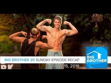 Big Brother 20 | Sunday, Episode Recap, 7/15