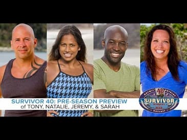 Survivor 40 Roundtable #4: Previewing Tony, Natalie, Jeremy, and Sarah