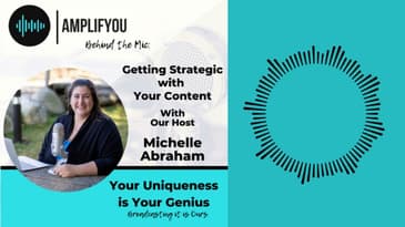 Behind The Mic: Getting Strategic with Your Content With Michelle Abraham