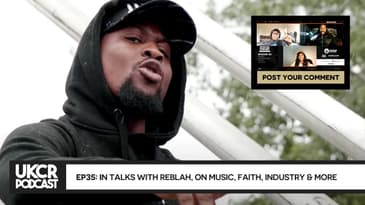 UKCR PODCAST - EP35 - IN TALKS WITH REBLAH ON MUSIC, FAITH, INDUSTRY & MORE