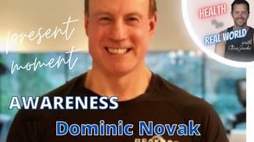 Present Moment Awareness with Dominic Novak - Health in the Real World with Chris Janke