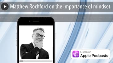 Matthew Rochford on the importance of mindset
