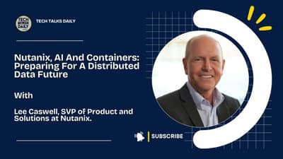 Nutanix, AI And Containers: Preparing For A Distributed Data Future