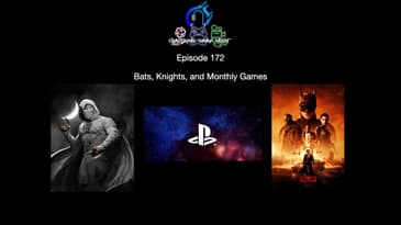 Episode 172 - Bats, Knights, and Monthly Games