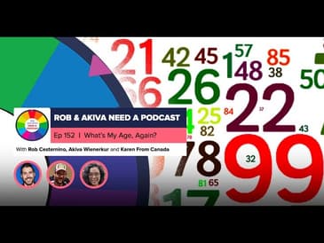Rob & Akiva Need a Podcast #152: What's My Age Again?