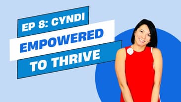 Ep 8 - Empowered to Thrive: Cyndi’s Breakthrough and Growth (part 2)