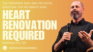 Heart Renovation Required (Matthew 15:1–20)