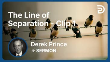 The Line of Separation | Clip 1 | Derek Prince