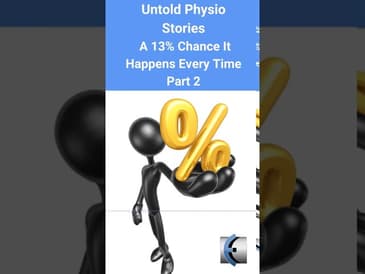 Untold Physio Stories Podcast - A 13% Chance It Happens Every Time Part 2
